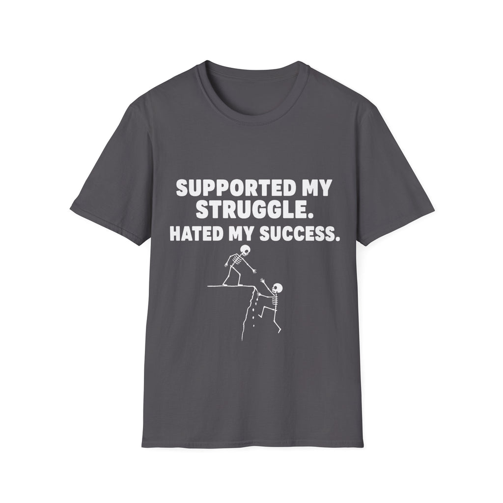 Supported My Struggle Hated My Success Motivational Quote T-Shirt Unisex Softstyle