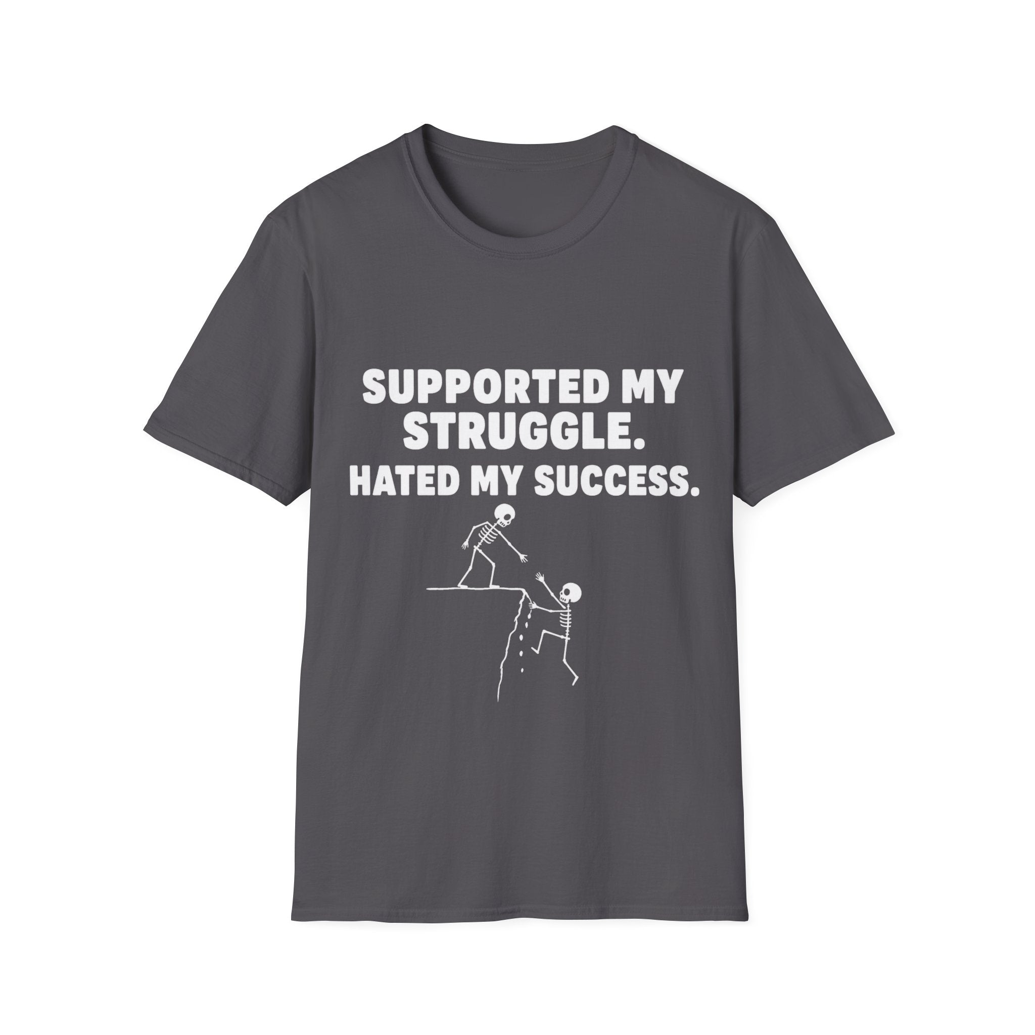 Supported My Struggle Hated My Success Motivational Quote T-Shirt Unisex Softstyle