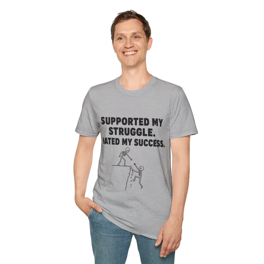 Supported My Struggle Hated My Success Motivational Quote T-Shirt Unisex Softstyle
