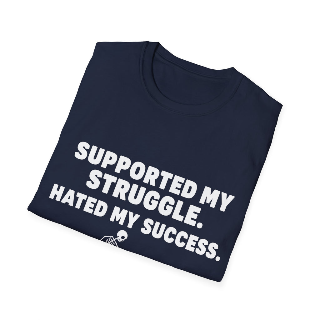 Supported My Struggle Hated My Success Motivational Quote T-Shirt Unisex Softstyle