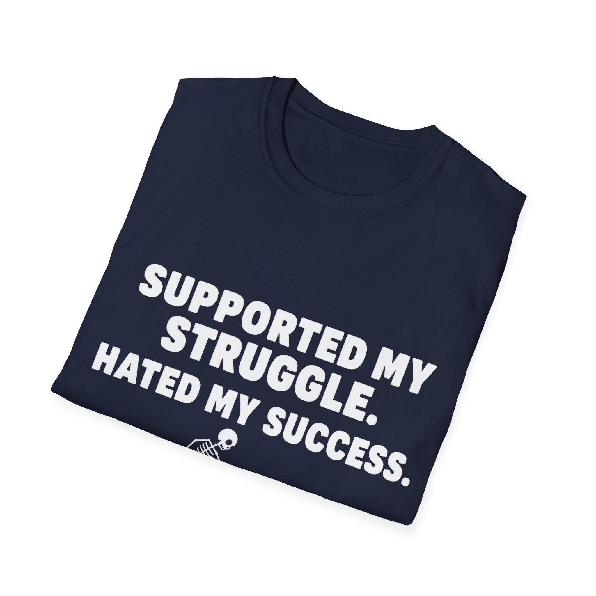 Supported My Struggle Hated My Success Motivational Quote T-Shirt Unisex Softstyle