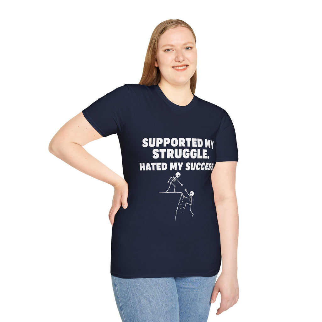 Supported My Struggle Hated My Success Motivational Quote T-Shirt Unisex Softstyle