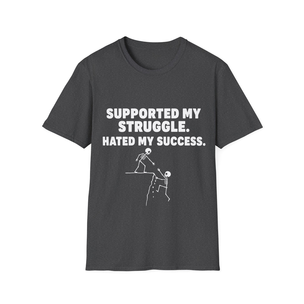Supported My Struggle Hated My Success Motivational Quote T-Shirt Unisex Softstyle