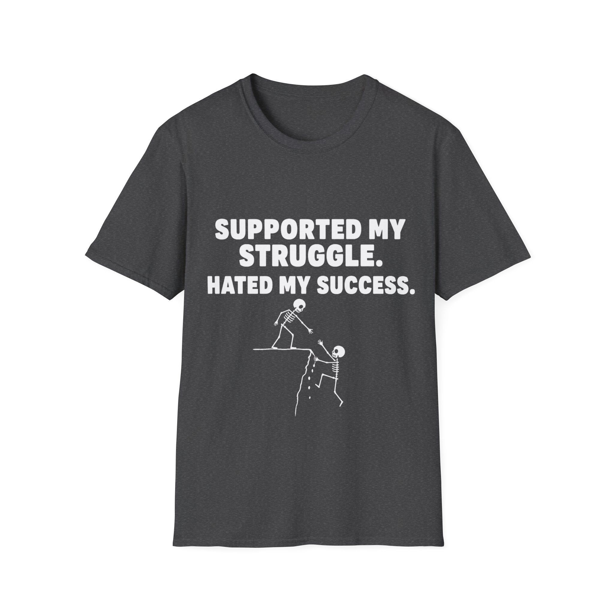 Supported My Struggle Hated My Success Motivational Quote T-Shirt Unisex Softstyle