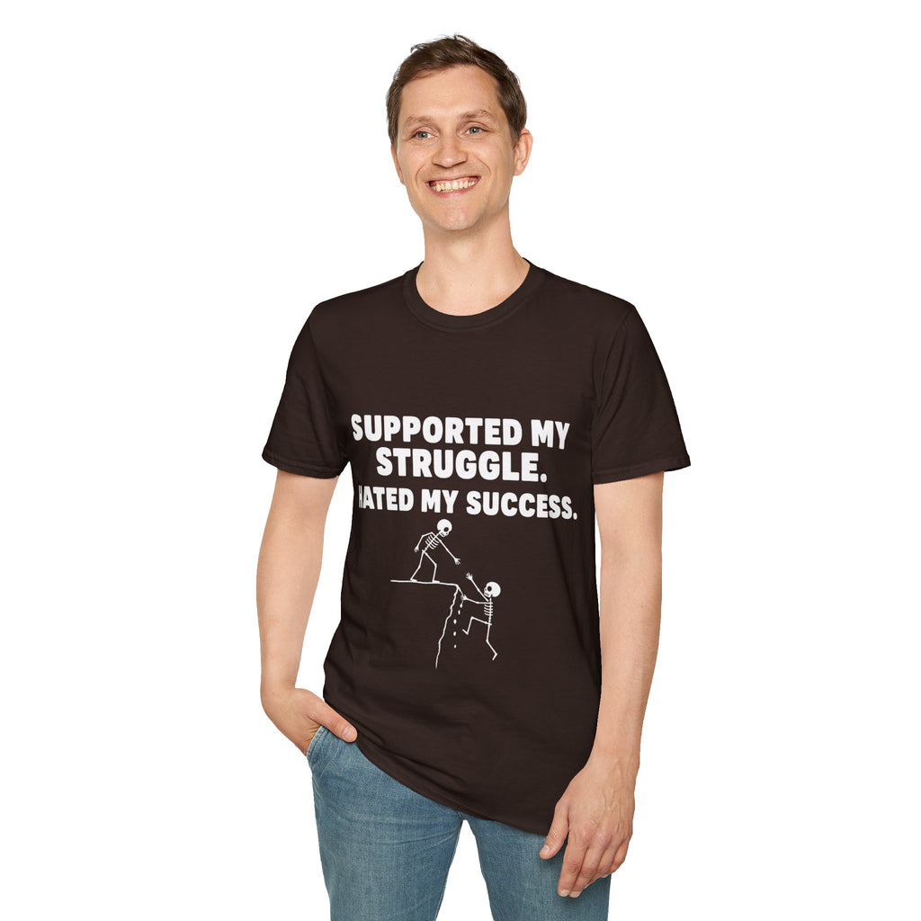 Supported My Struggle Hated My Success Motivational Quote T-Shirt Unisex Softstyle