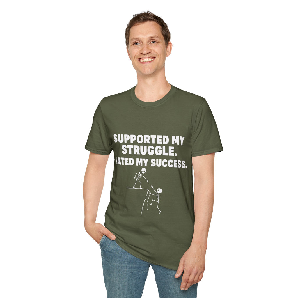 Supported My Struggle Hated My Success Motivational Quote T-Shirt Unisex Softstyle