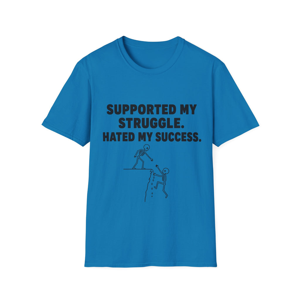 Supported My Struggle Hated My Success Motivational Quote T-Shirt Unisex Softstyle
