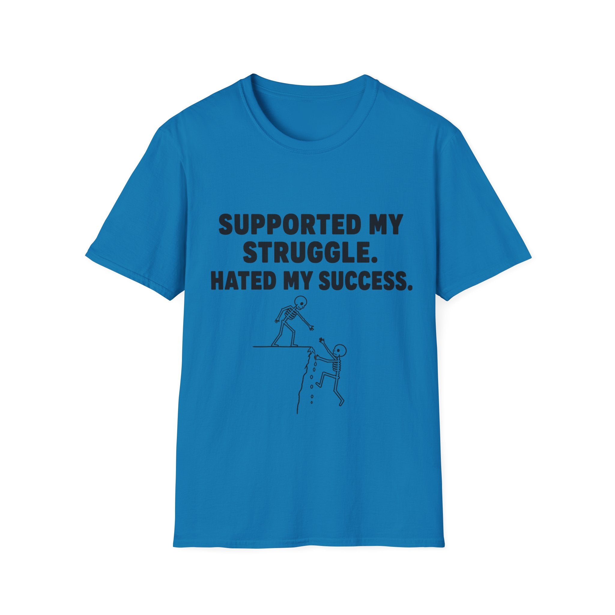 Supported My Struggle Hated My Success Motivational Quote T-Shirt Unisex Softstyle