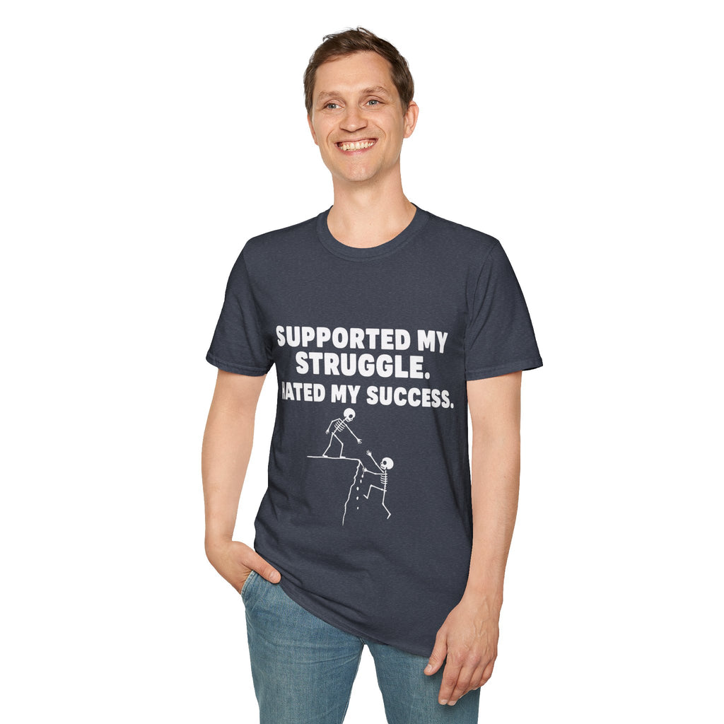 Supported My Struggle Hated My Success Motivational Quote T-Shirt Unisex Softstyle