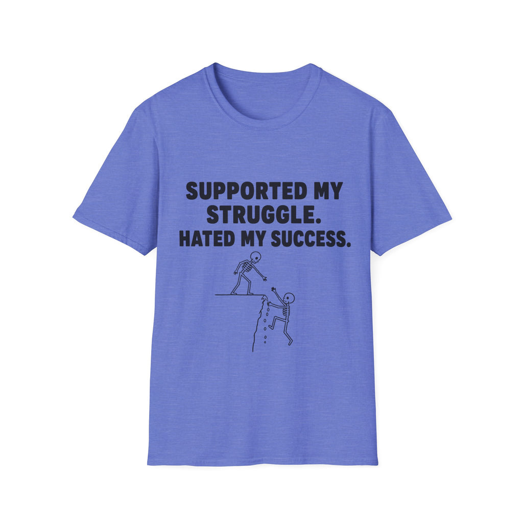Supported My Struggle Hated My Success Motivational Quote T-Shirt Unisex Softstyle
