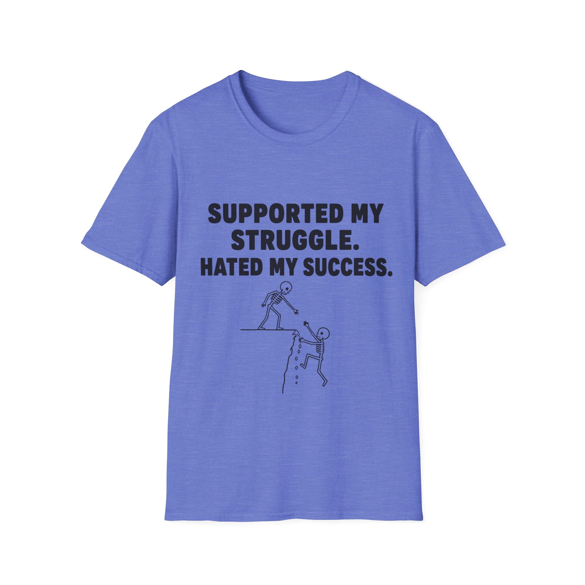 Supported My Struggle Hated My Success Motivational Quote T-Shirt Unisex Softstyle