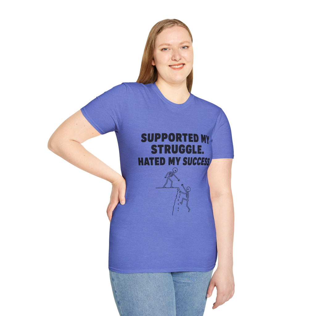 Supported My Struggle Hated My Success Motivational Quote T-Shirt Unisex Softstyle