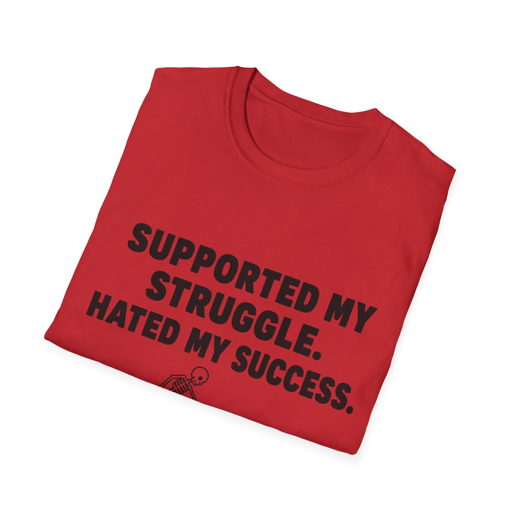 Supported My Struggle Hated My Success Motivational Quote T-Shirt Unisex Softstyle