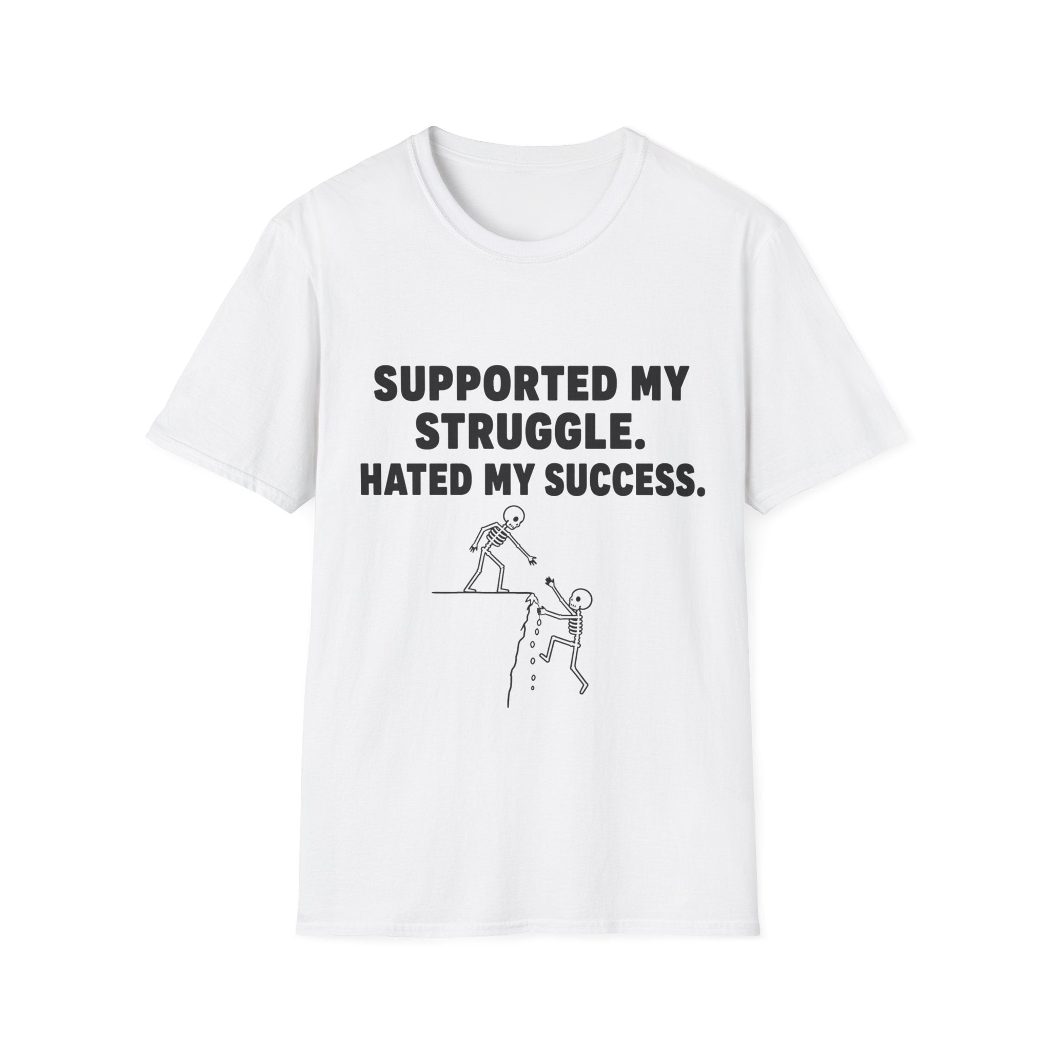 Supported My Struggle Hated My Success Motivational Quote T-Shirt Unisex Softstyle