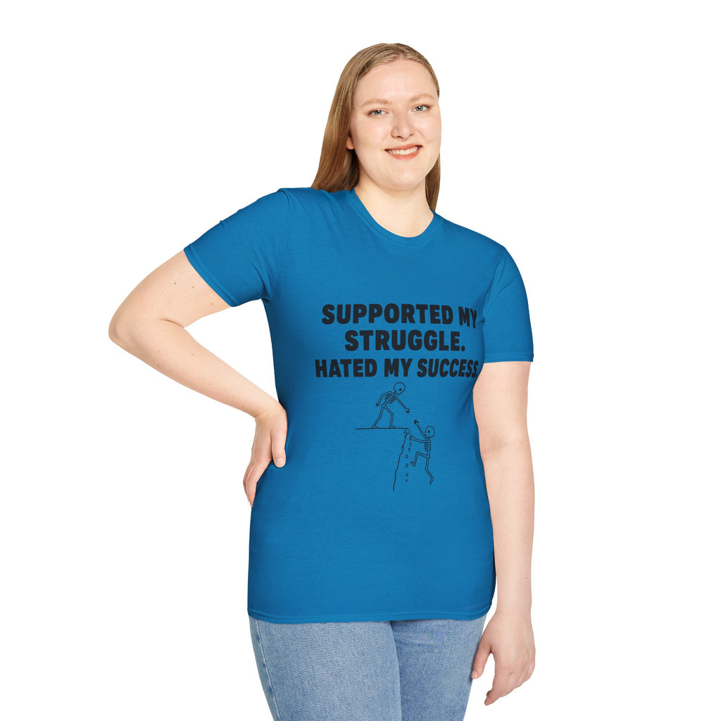 Supported My Struggle Hated My Success Motivational Quote T-Shirt Unisex Softstyle