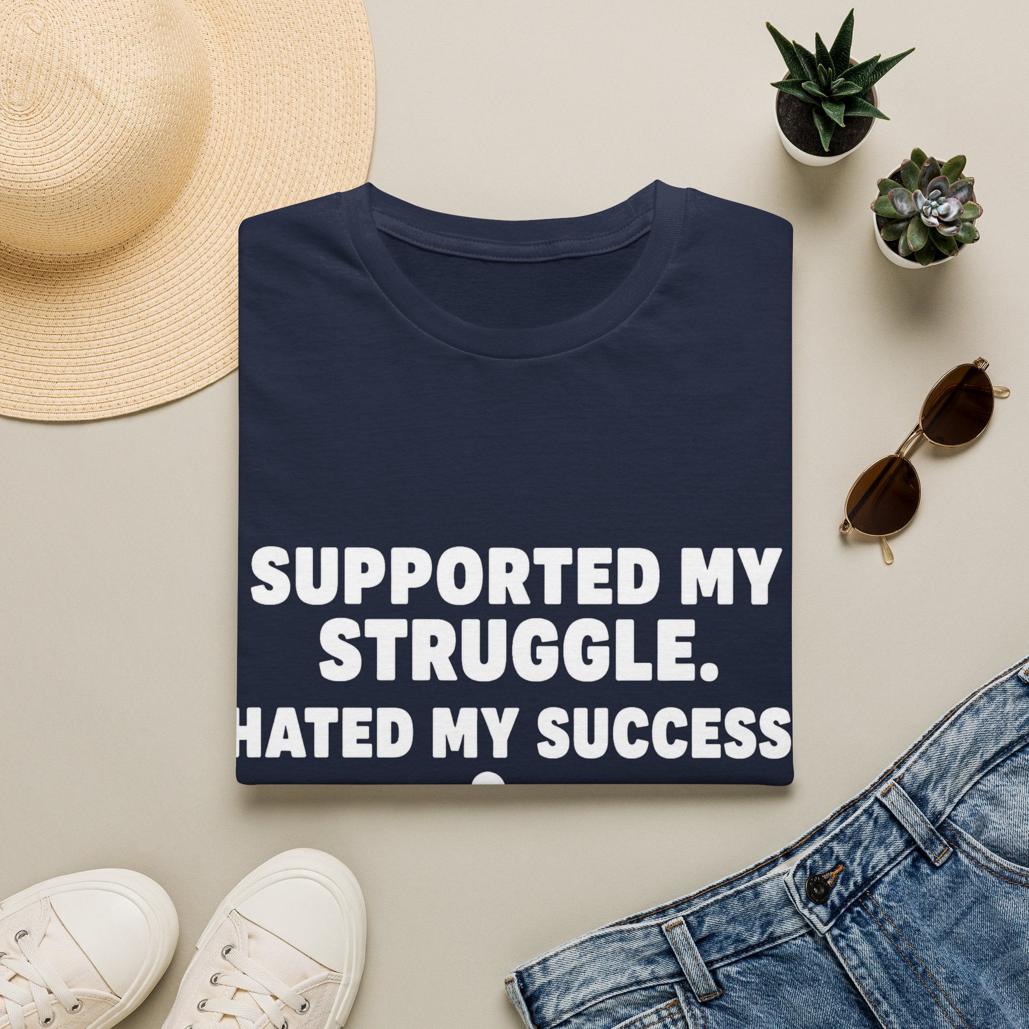 Supported My Struggle Hated My Success Motivational Quote T-Shirt Unisex Softstyle