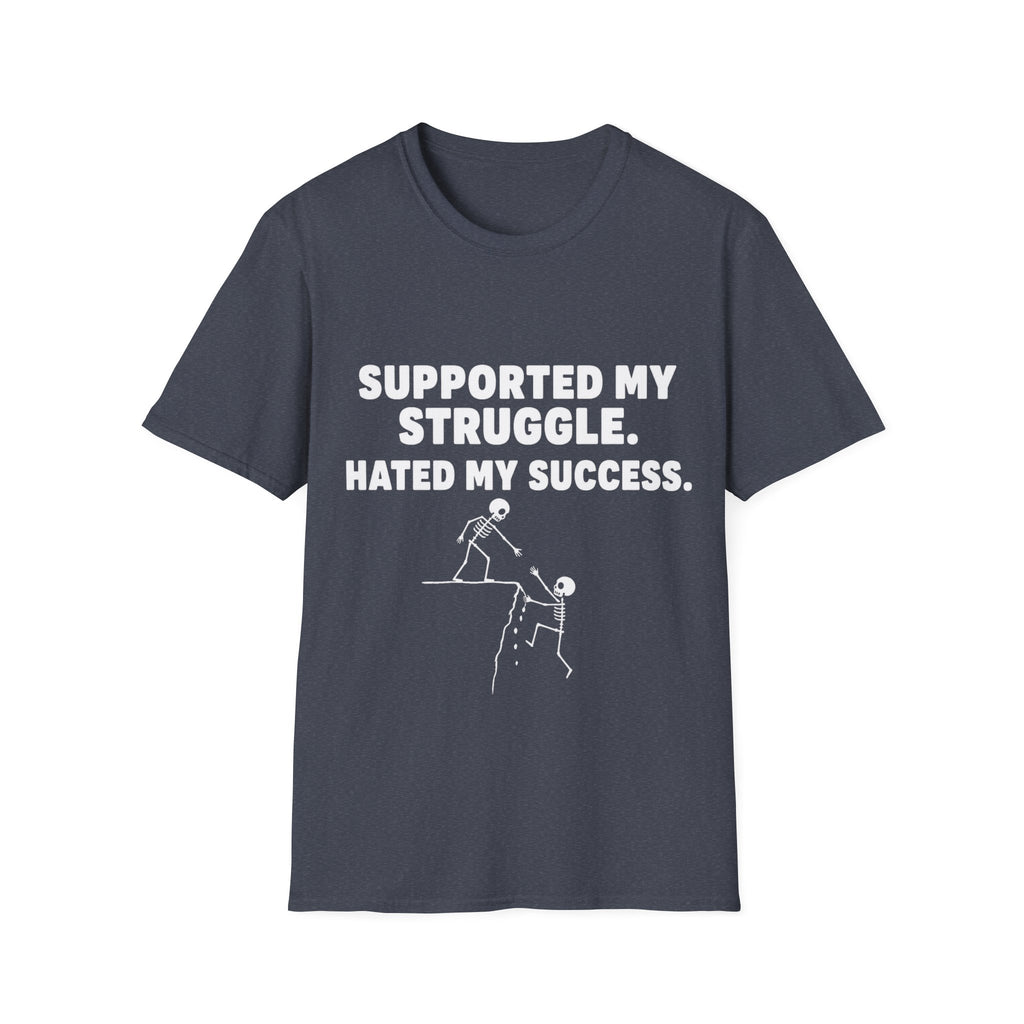 Supported My Struggle Hated My Success Motivational Quote T-Shirt Unisex Softstyle