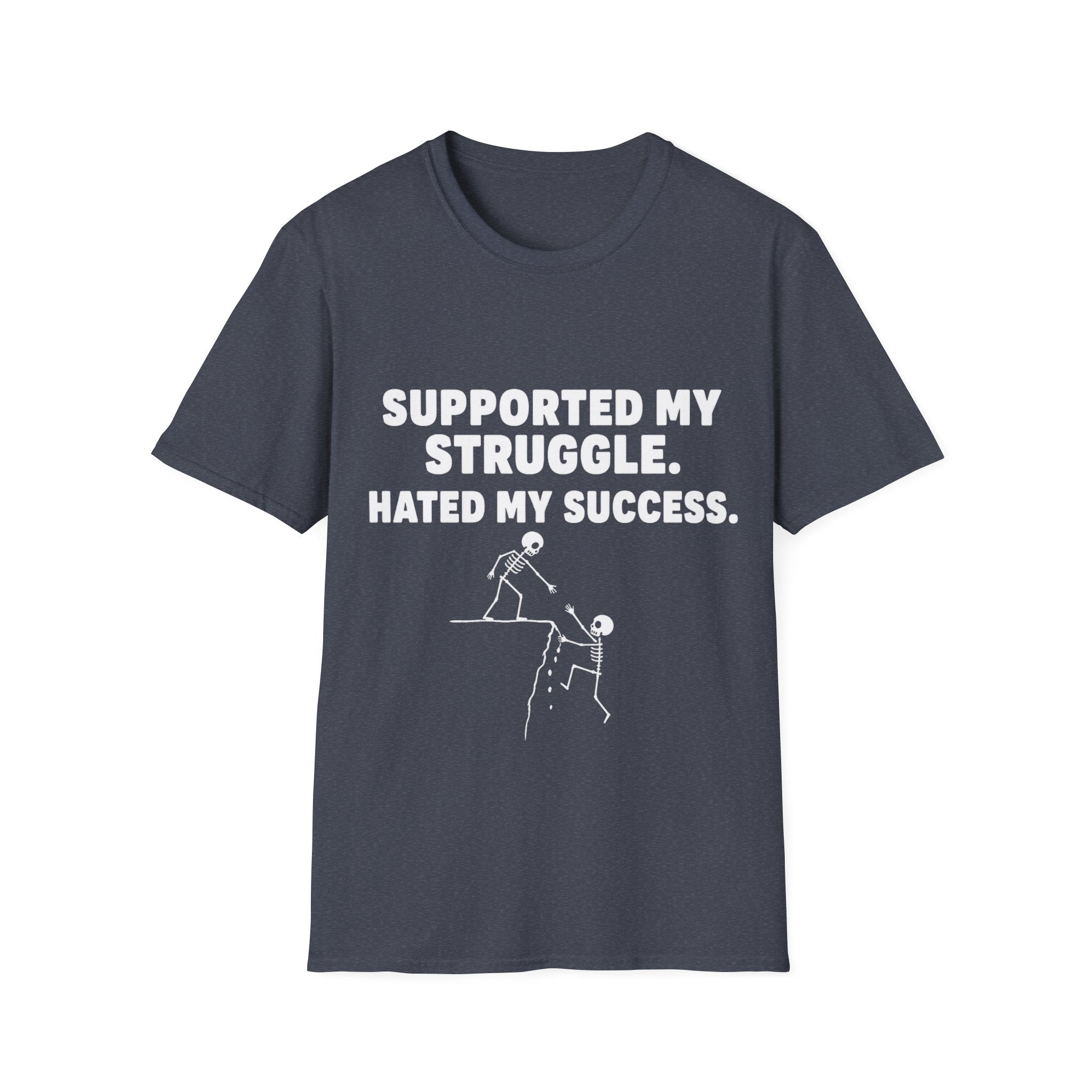 Supported My Struggle Hated My Success Motivational Quote T-Shirt Unisex Softstyle