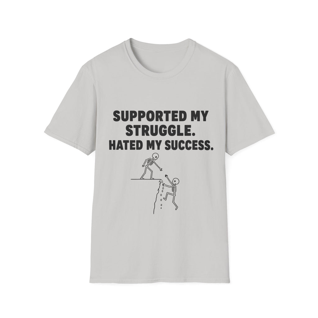 Supported My Struggle Hated My Success Motivational Quote T-Shirt Unisex Softstyle