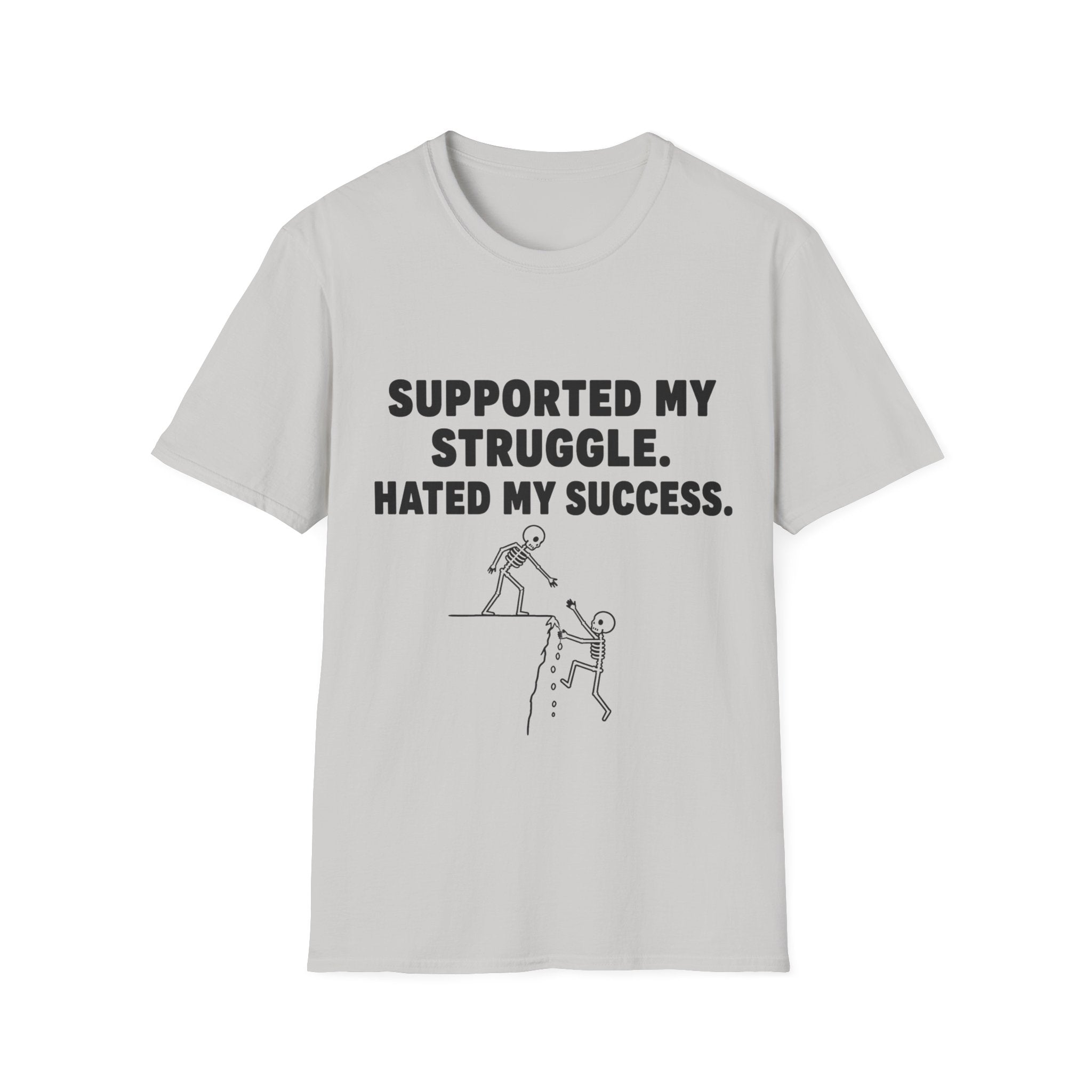 Supported My Struggle Hated My Success Motivational Quote T-Shirt Unisex Softstyle