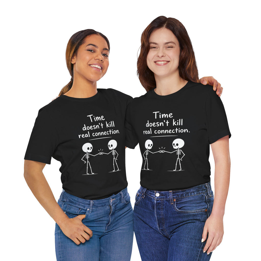 Time Doesn’t Kill Real Connection Friendship Skeleton T-Shirt | Best Friend Gift Unisex Tee