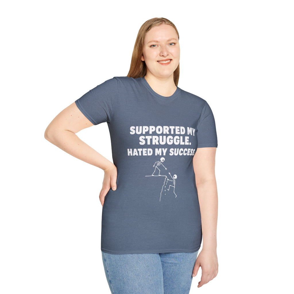 Supported My Struggle Hated My Success Motivational Quote T-Shirt Unisex Softstyle