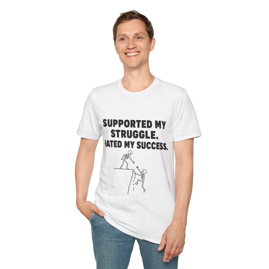 Supported My Struggle Hated My Success Motivational Quote T-Shirt Unisex Softstyle