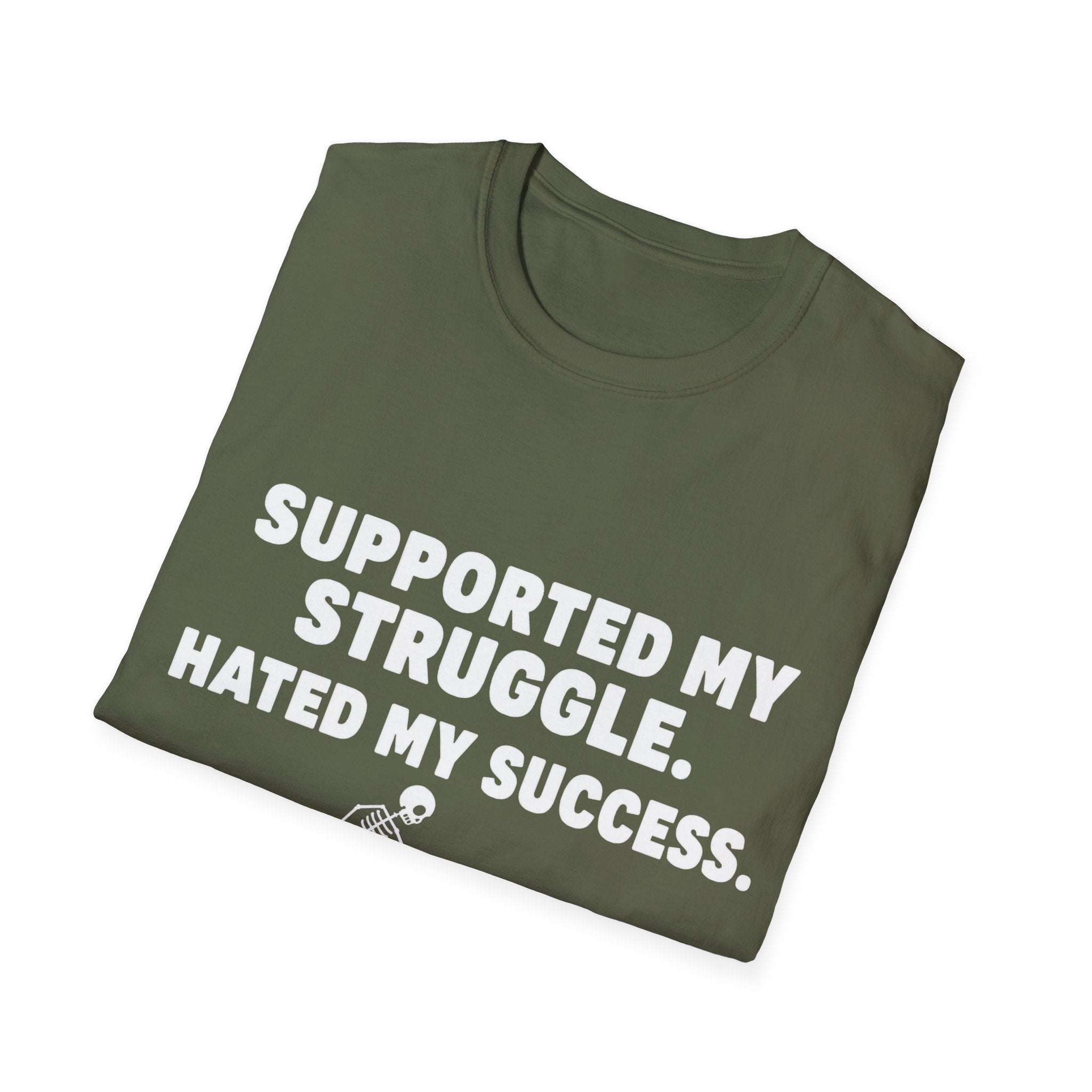 Supported My Struggle Hated My Success Motivational Quote T-Shirt Unisex Softstyle