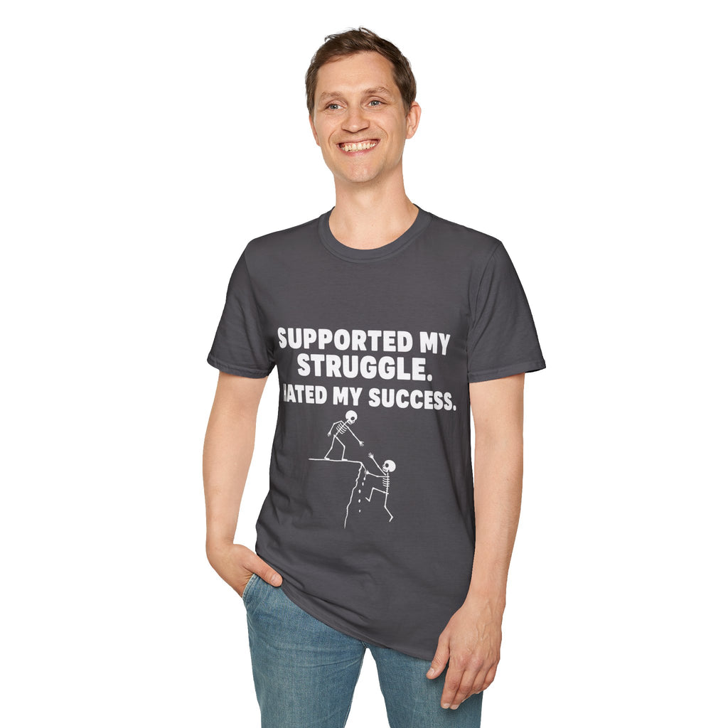 Supported My Struggle Hated My Success Motivational Quote T-Shirt Unisex Softstyle