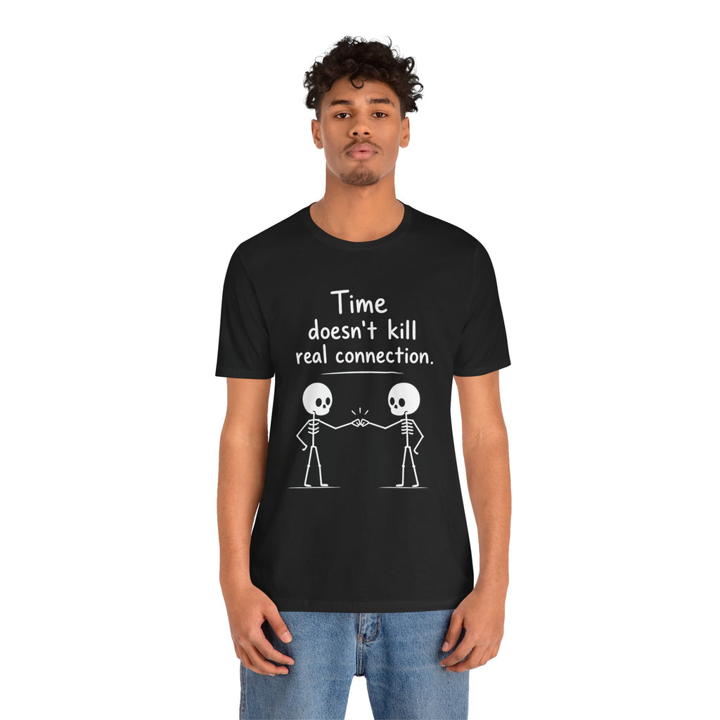 Time Doesn’t Kill Real Connection Friendship Skeleton T-Shirt | Best Friend Gift Unisex Tee