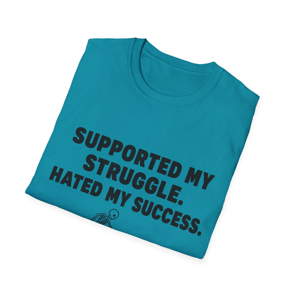 Supported My Struggle Hated My Success Motivational Quote T-Shirt Unisex Softstyle