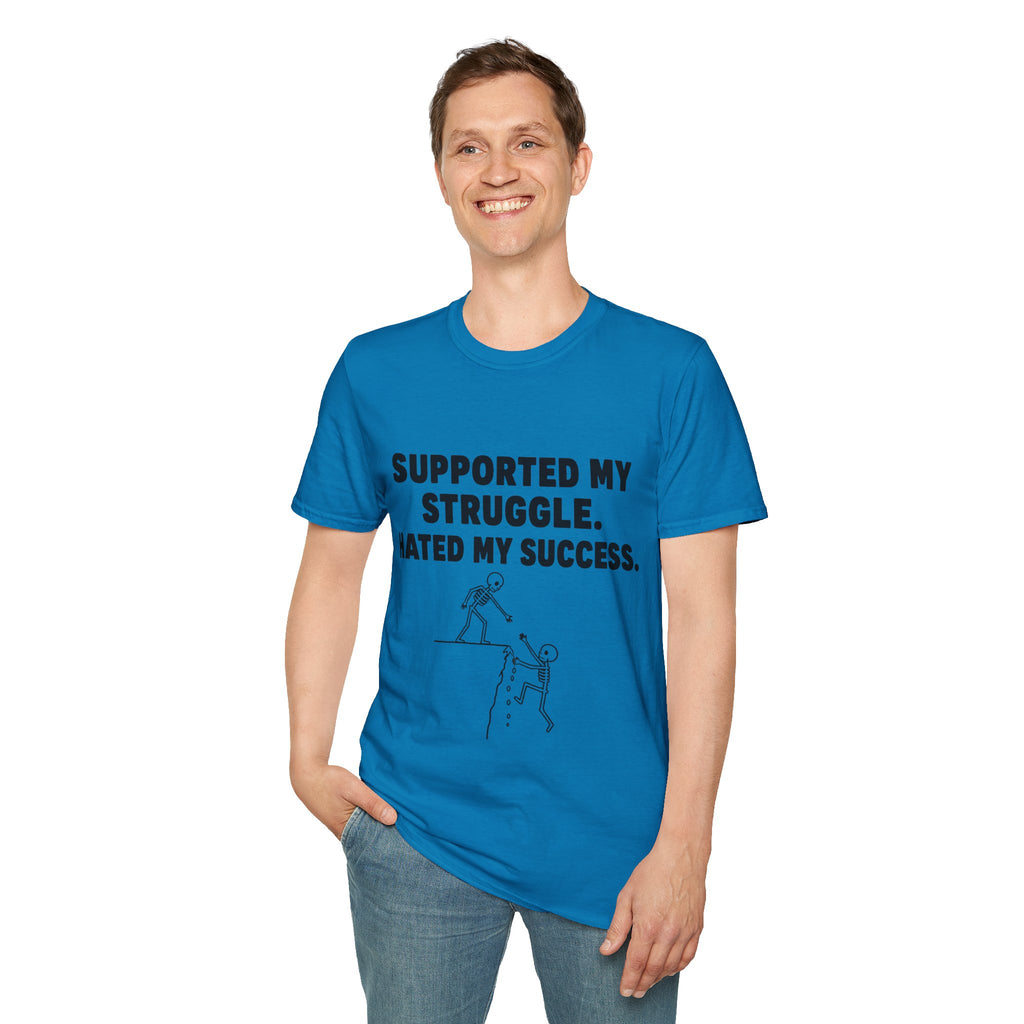 Supported My Struggle Hated My Success Motivational Quote T-Shirt Unisex Softstyle