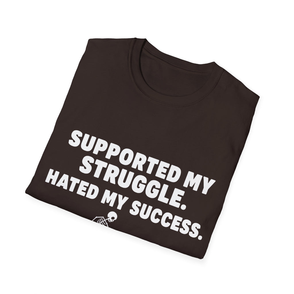 Supported My Struggle Hated My Success Motivational Quote T-Shirt Unisex Softstyle