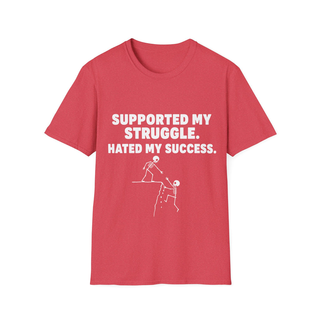 Supported My Struggle Hated My Success Motivational Quote T-Shirt Unisex Softstyle