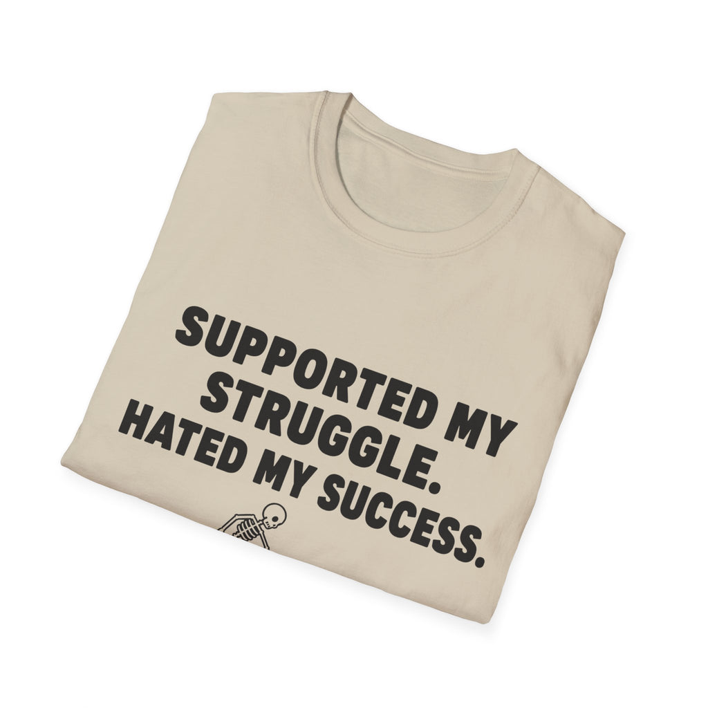 Supported My Struggle Hated My Success Motivational Quote T-Shirt Unisex Softstyle