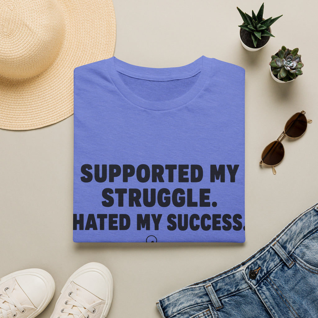 Supported My Struggle Hated My Success Motivational Quote T-Shirt Unisex Softstyle