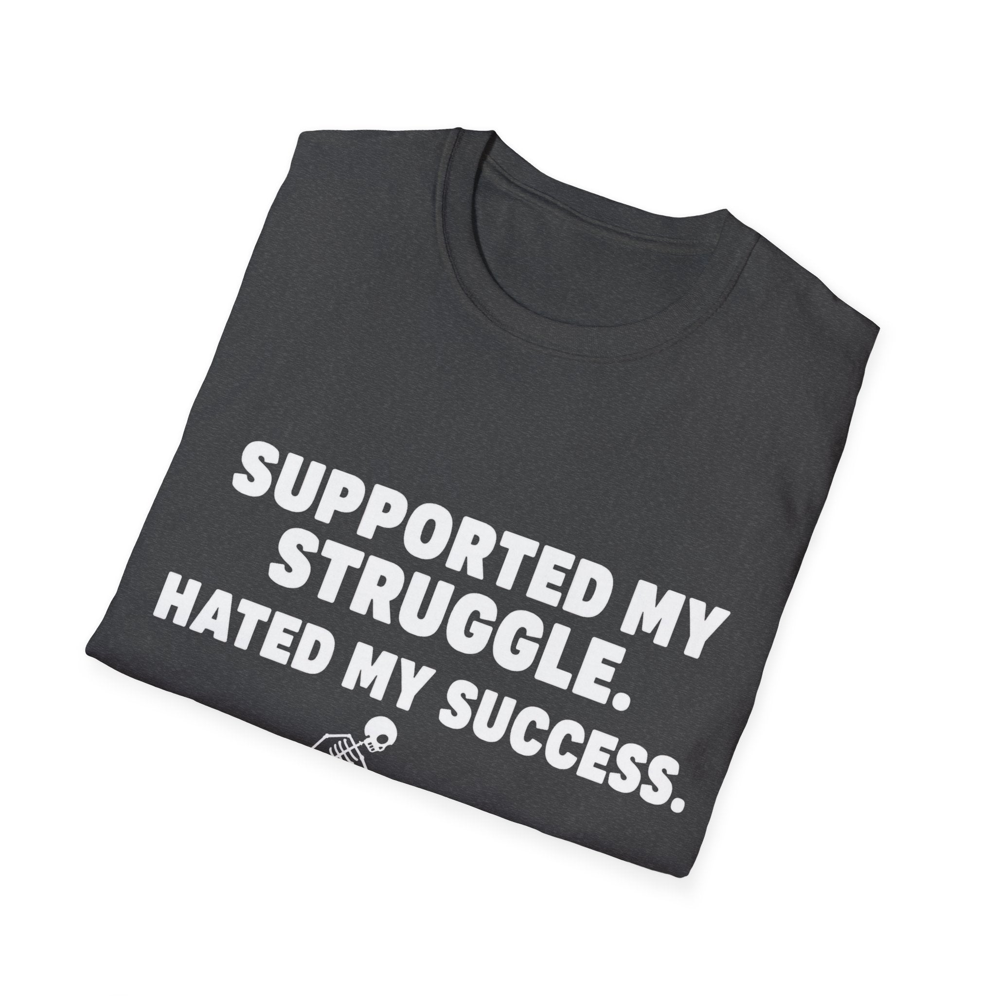Supported My Struggle Hated My Success Motivational Quote T-Shirt Unisex Softstyle