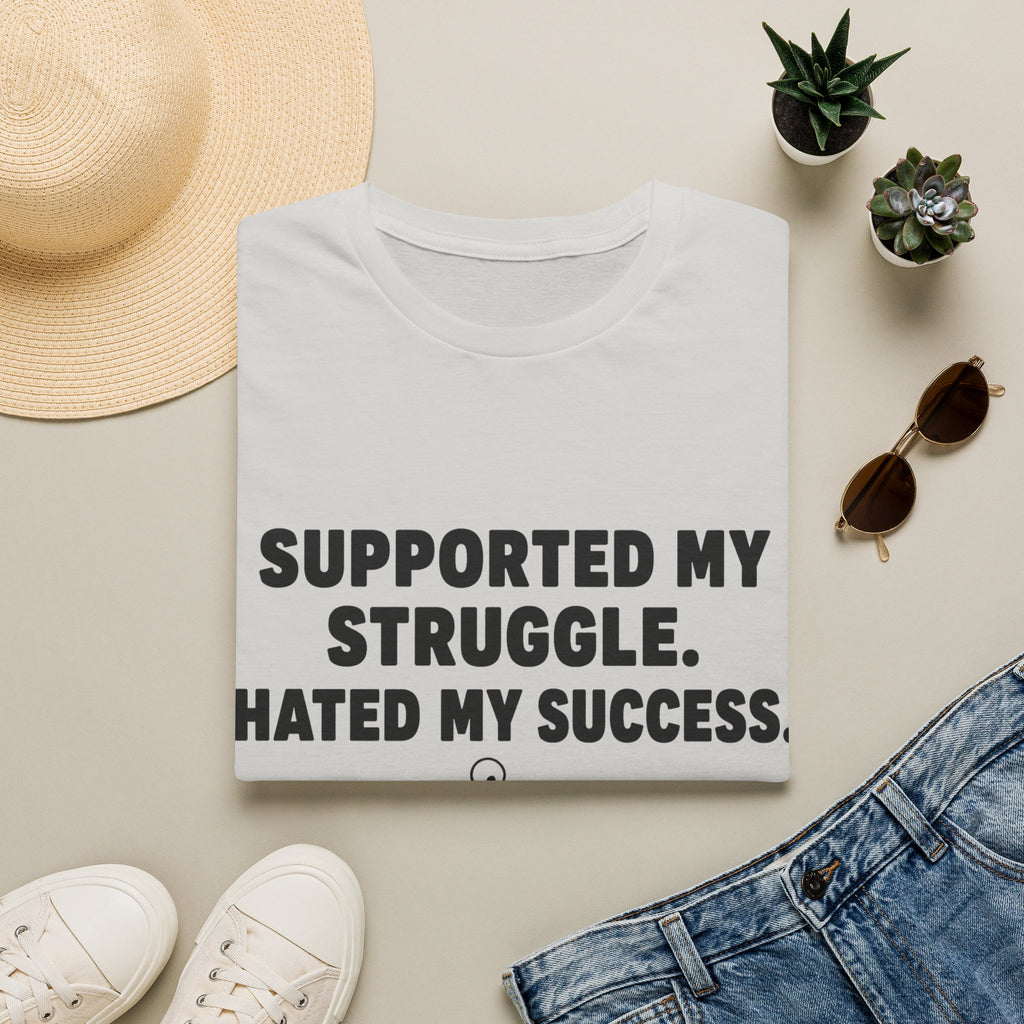 Supported My Struggle Hated My Success Motivational Quote T-Shirt Unisex Softstyle