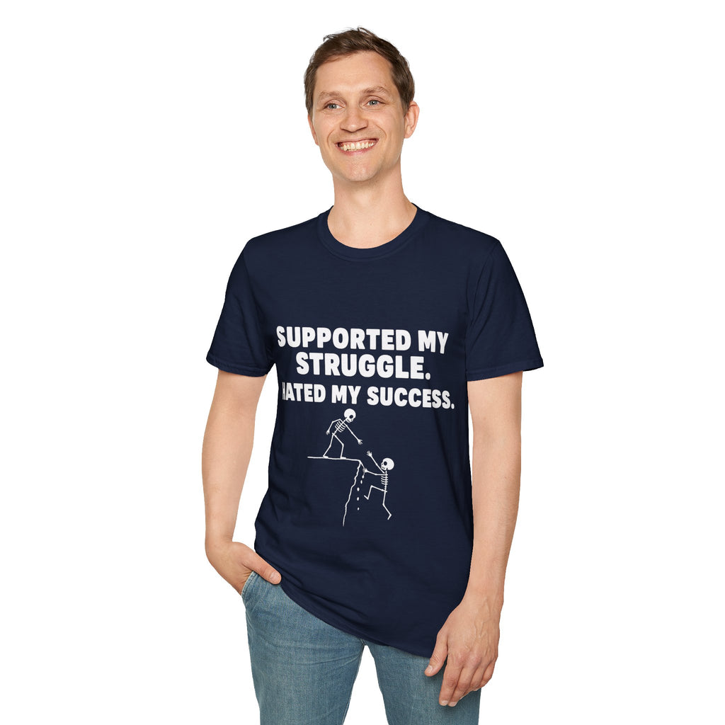 Supported My Struggle Hated My Success Motivational Quote T-Shirt Unisex Softstyle