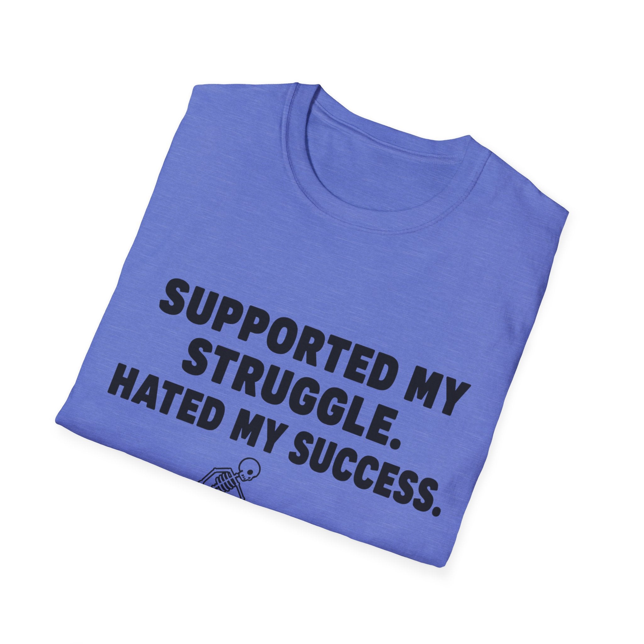 Supported My Struggle Hated My Success Motivational Quote T-Shirt Unisex Softstyle