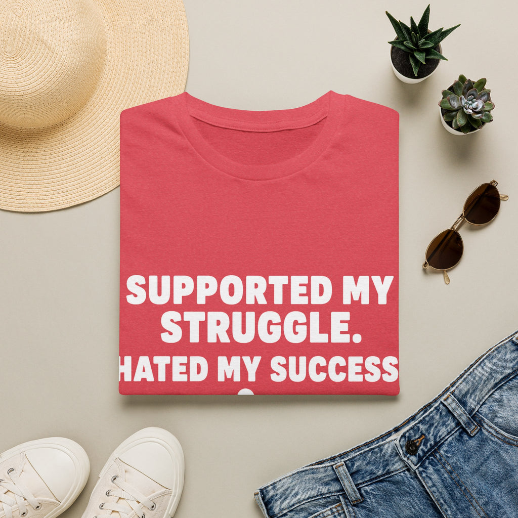 Supported My Struggle Hated My Success Motivational Quote T-Shirt Unisex Softstyle