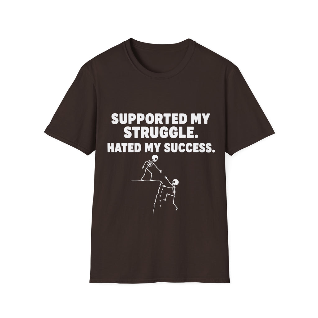 Supported My Struggle Hated My Success Motivational Quote T-Shirt Unisex Softstyle