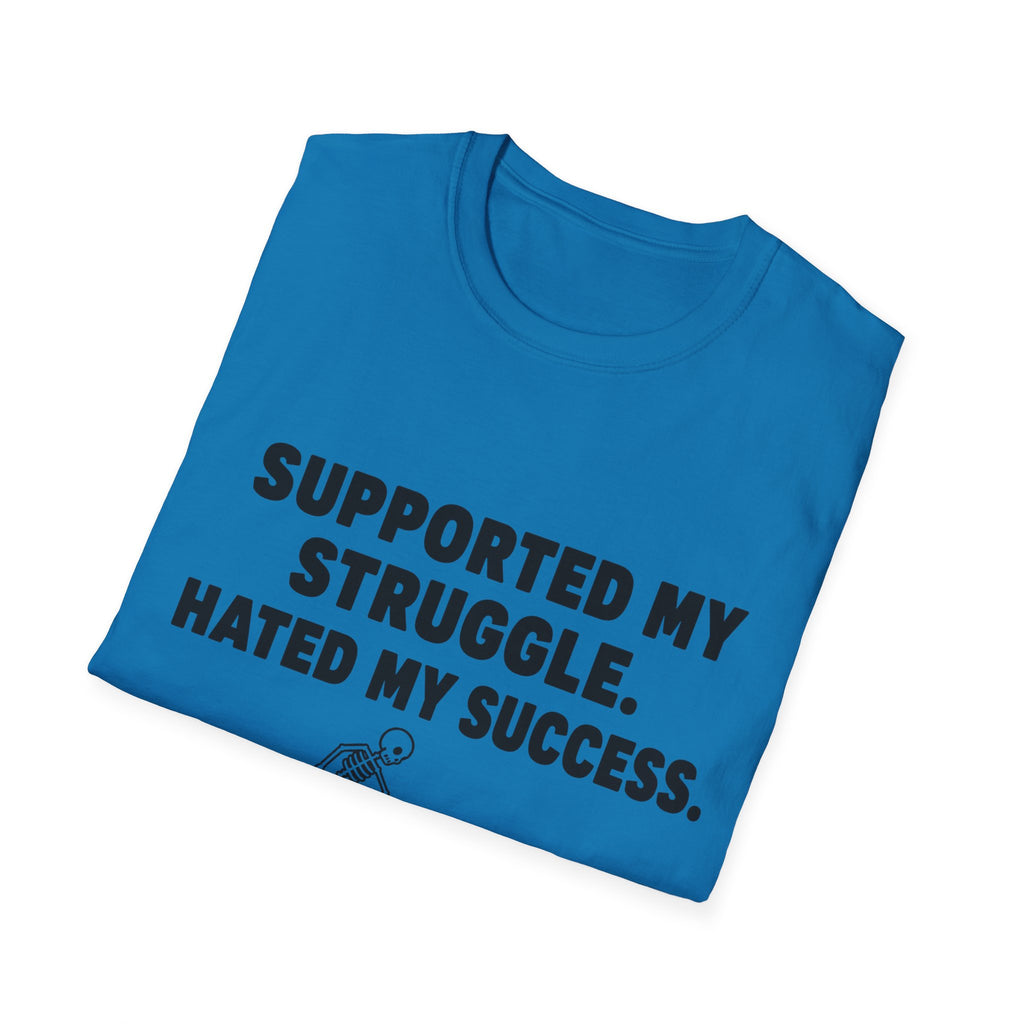 Supported My Struggle Hated My Success Motivational Quote T-Shirt Unisex Softstyle
