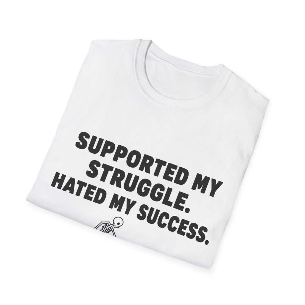 Supported My Struggle Hated My Success Motivational Quote T-Shirt Unisex Softstyle
