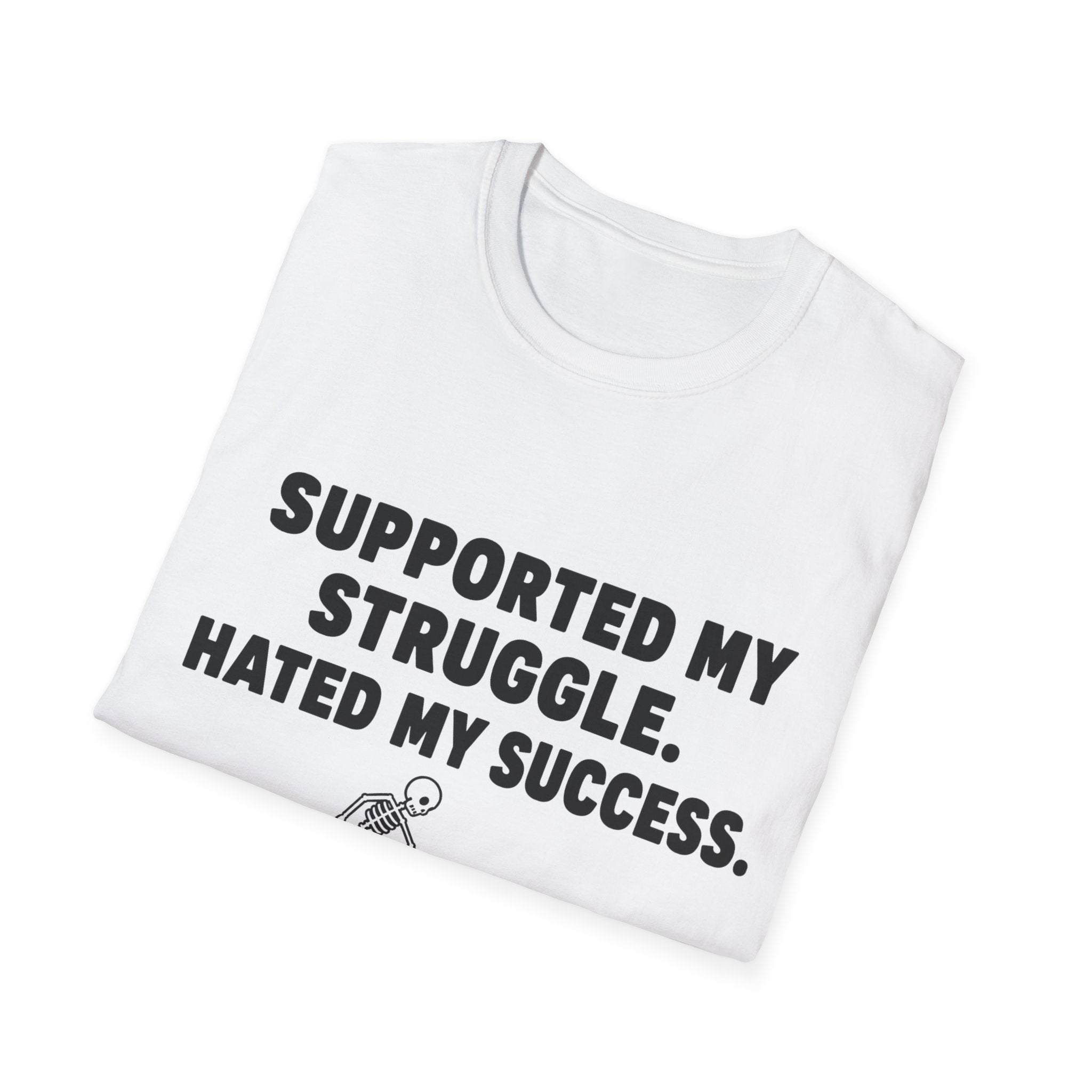 Supported My Struggle Hated My Success Motivational Quote T-Shirt Unisex Softstyle