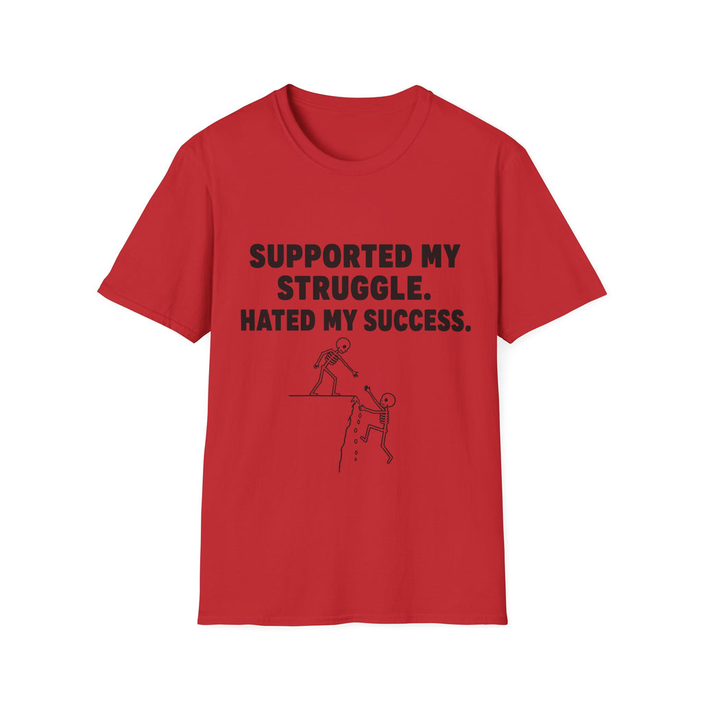 Supported My Struggle Hated My Success Motivational Quote T-Shirt Unisex Softstyle
