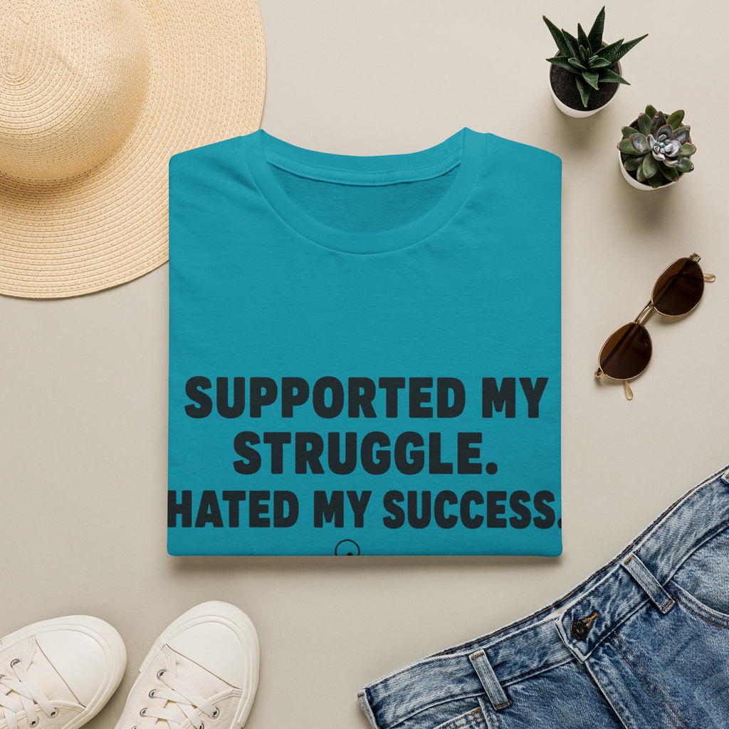 Supported My Struggle Hated My Success Motivational Quote T-Shirt Unisex Softstyle