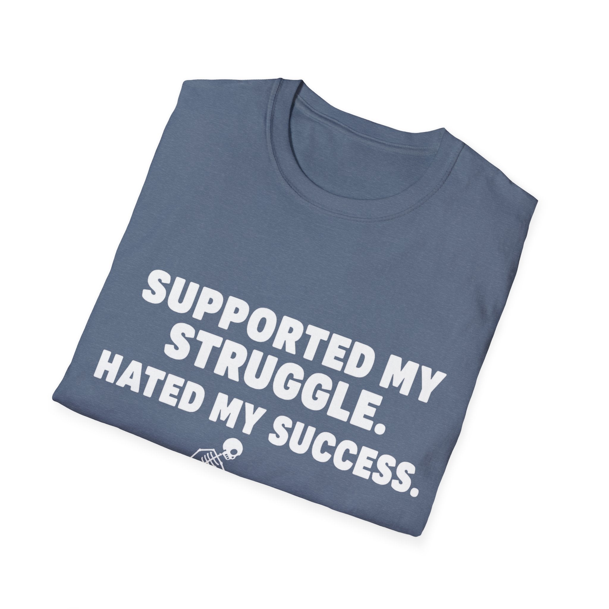 Supported My Struggle Hated My Success Motivational Quote T-Shirt Unisex Softstyle