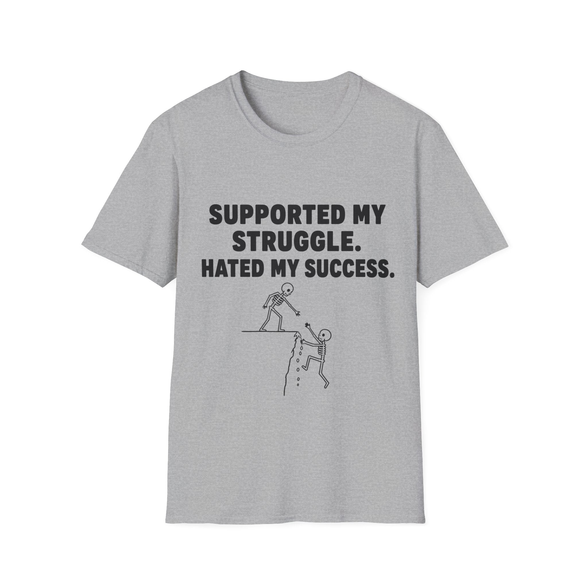 Supported My Struggle Hated My Success Motivational Quote T-Shirt Unisex Softstyle