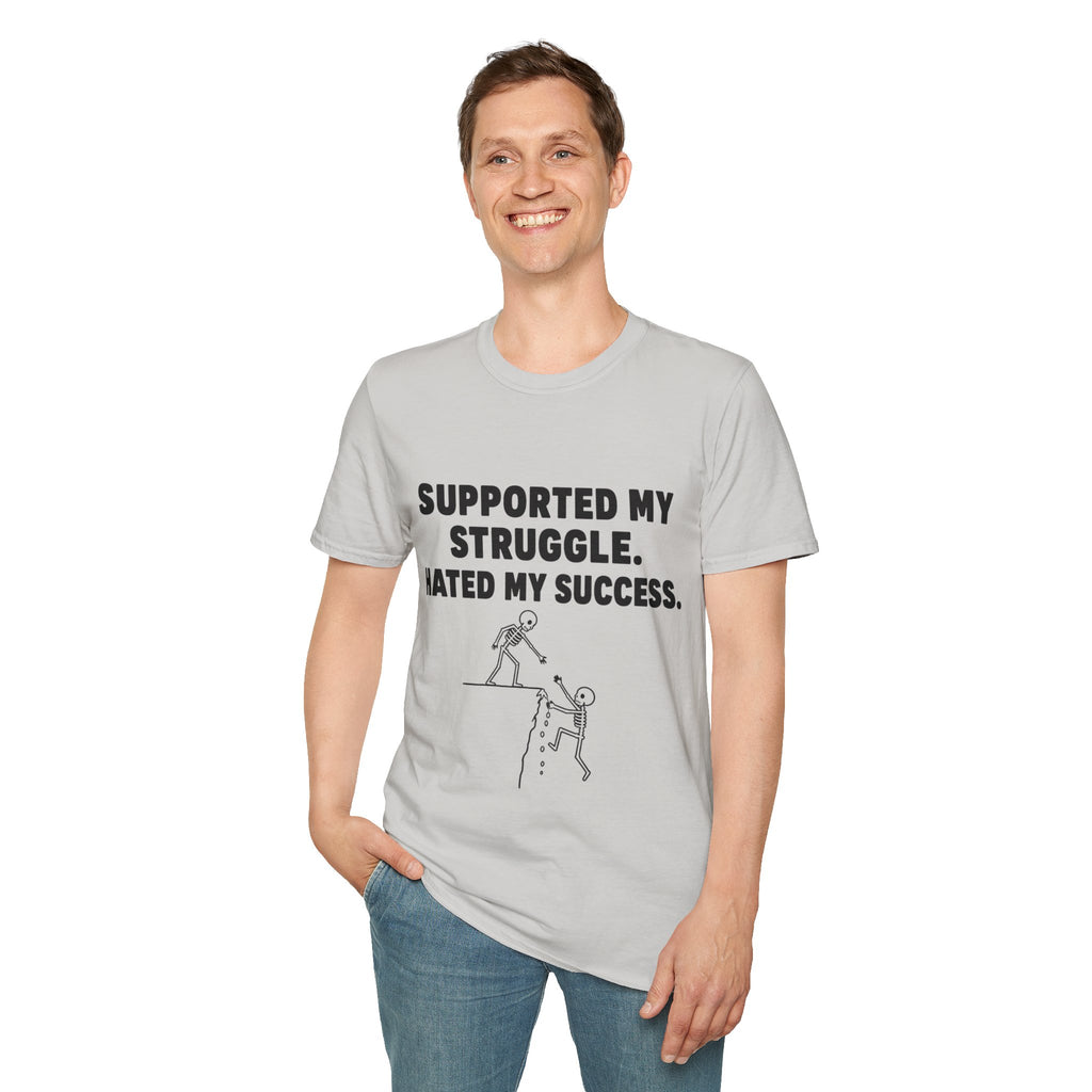 Supported My Struggle Hated My Success Motivational Quote T-Shirt Unisex Softstyle